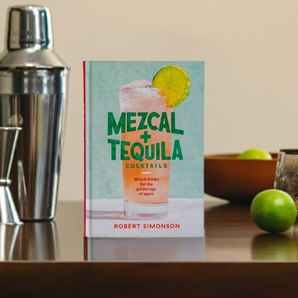 "Mezcal + Tequila Cocktails" by Robert Simonson - Homekeep Market